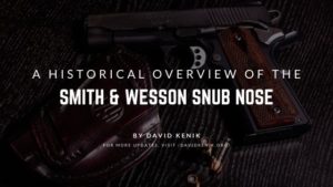 A Historical Overview Of The Smith & Wesson Snub Nose