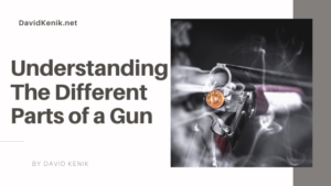 Understanding The Different Parts Of A Gun By David Kenik